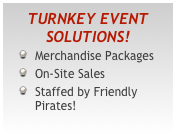 Turnkey Event Solutions!
Merchandise Packages
On-Site Sales
Staffed by Friendly Pirates!